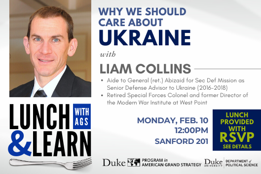 Lunch &amp;amp; Learn with Liam Collins: Why We Should Care About Ukraine Feb. 10 at 12pm in Sanford 201. RSVP.
